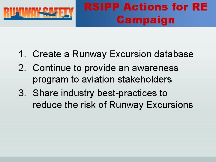 RSIPP Actions for RE Campaign 1. Create a Runway Excursion database 2. Continue to