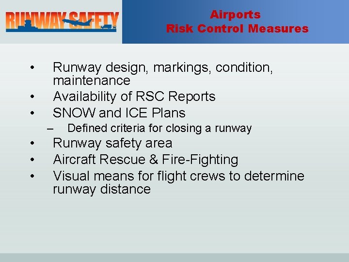 Airports Risk Control Measures • • • Runway design, markings, condition, maintenance Availability of