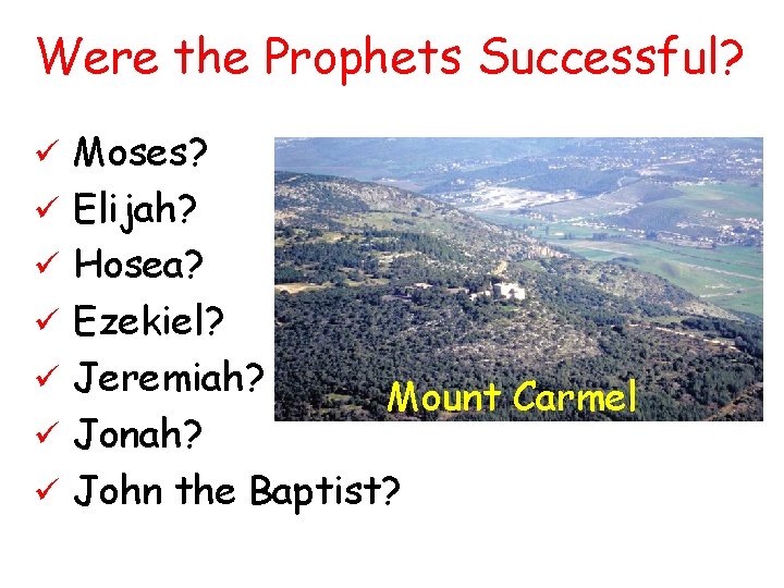 Were the Prophets Successful? ü Moses? ü Elijah? ü Hosea? ü Ezekiel? ü Jeremiah?