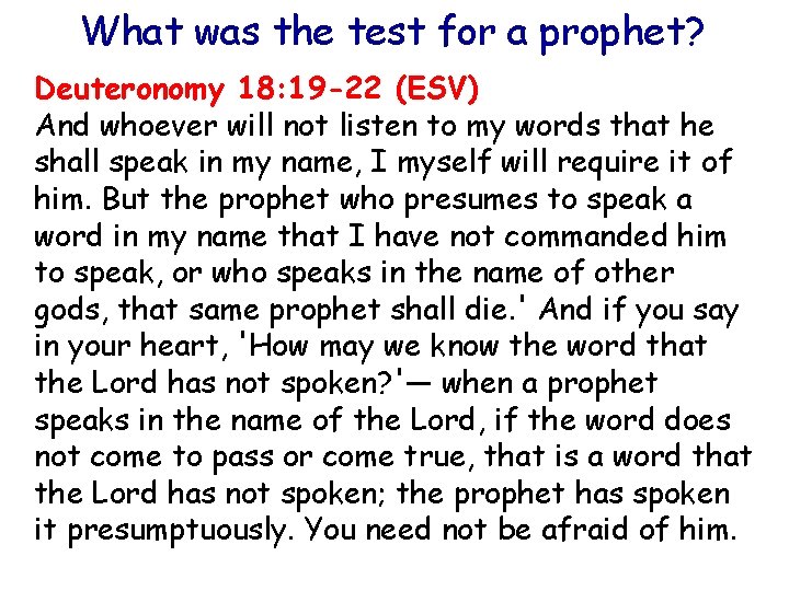 What was the test for a prophet? Deuteronomy 18: 19 -22 (ESV) And whoever