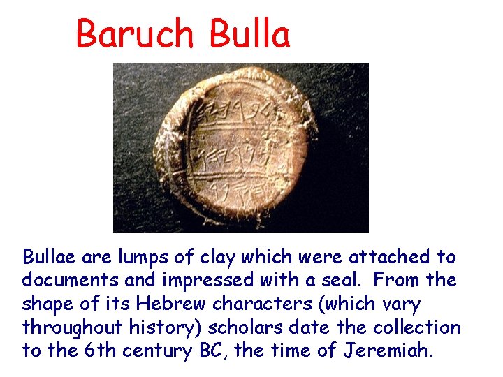 Baruch Bullae are lumps of clay which were attached to documents and impressed with