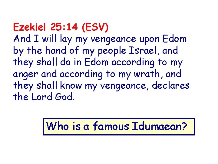 Ezekiel 25: 14 (ESV) And I will lay my vengeance upon Edom by the