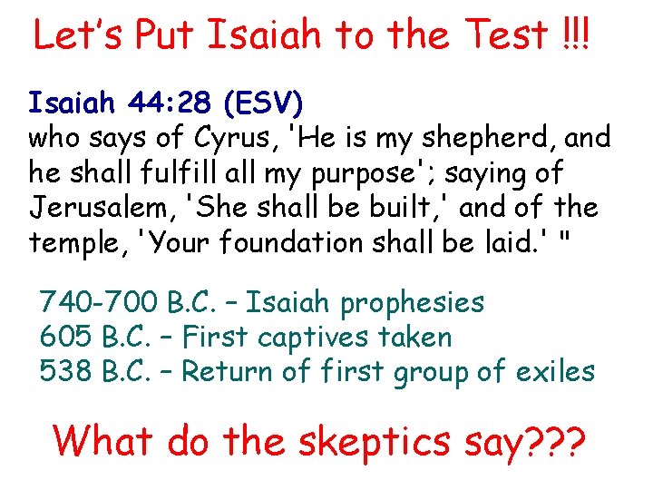 Let’s Put Isaiah to the Test !!! Isaiah 44: 28 (ESV) who says of