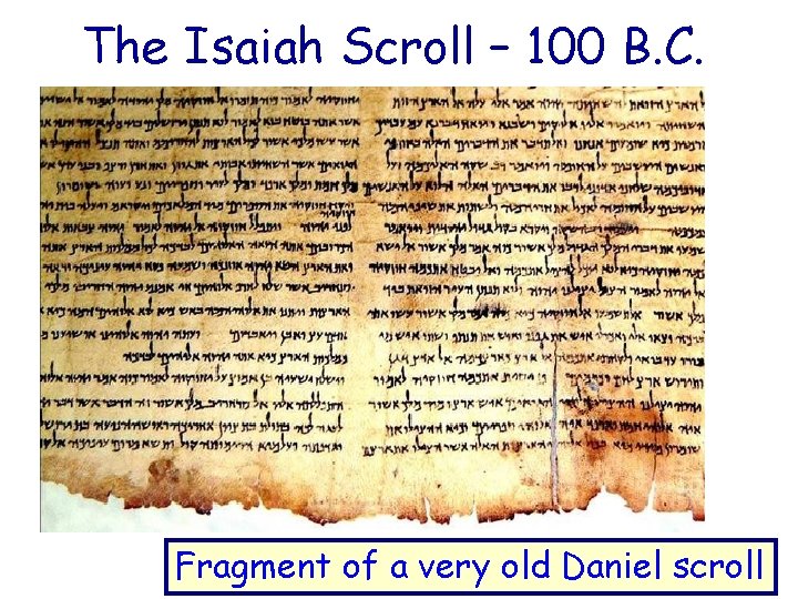 The Isaiah Scroll – 100 B. C. Fragment of a very old Daniel scroll