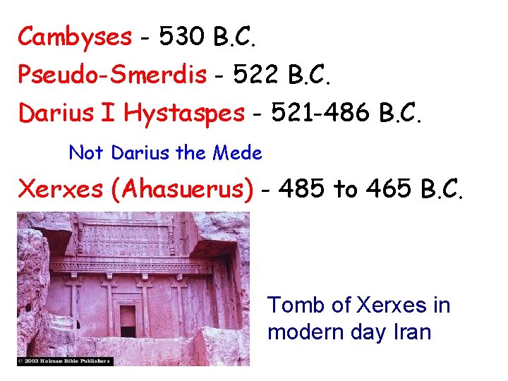 Cambyses - 530 B. C. Pseudo-Smerdis - 522 B. C. Darius I Hystaspes -