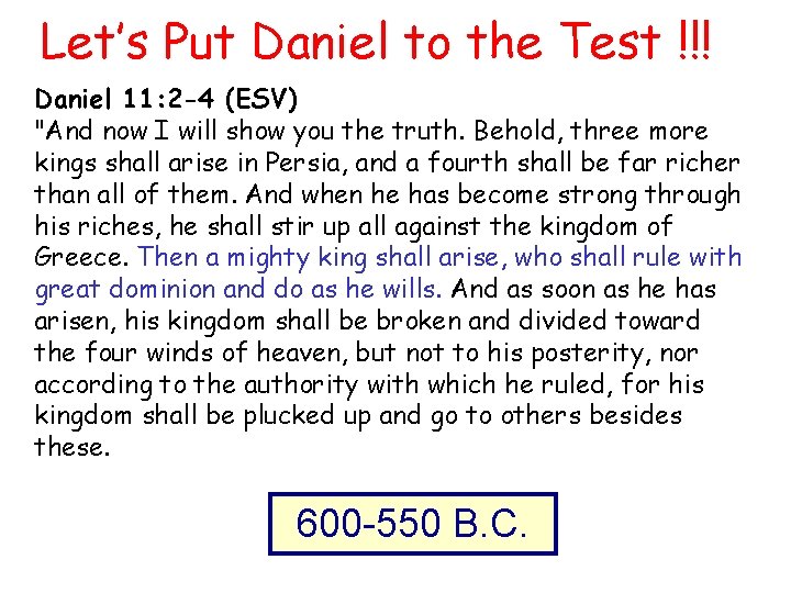 Let’s Put Daniel to the Test !!! Daniel 11: 2 -4 (ESV) "And now