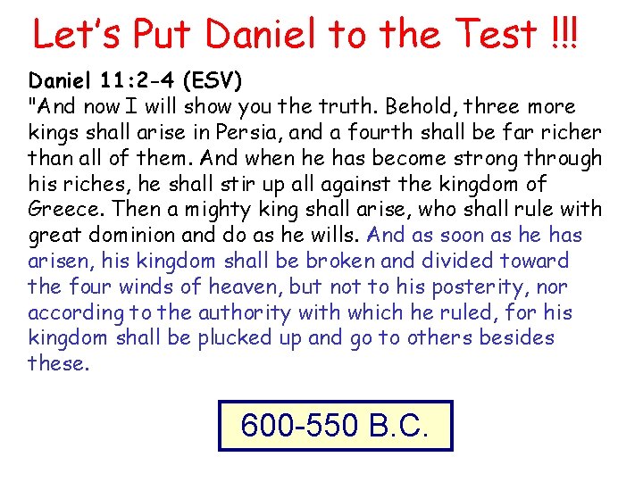 Let’s Put Daniel to the Test !!! Daniel 11: 2 -4 (ESV) "And now