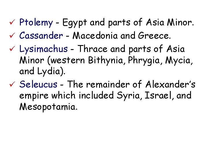 ü Ptolemy - Egypt and parts of Asia Minor. ü Cassander - Macedonia and