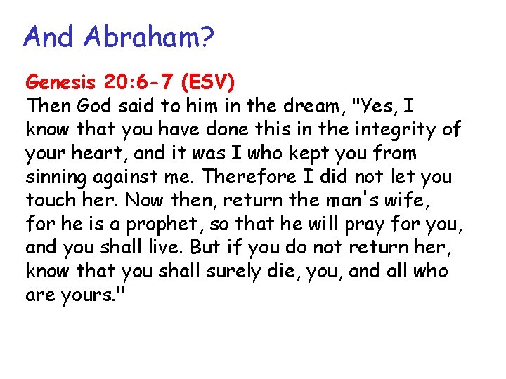 And Abraham? Genesis 20: 6 -7 (ESV) Then God said to him in the