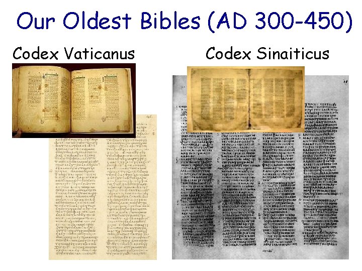 Our Oldest Bibles (AD 300 -450) Codex Vaticanus Codex Sinaiticus 