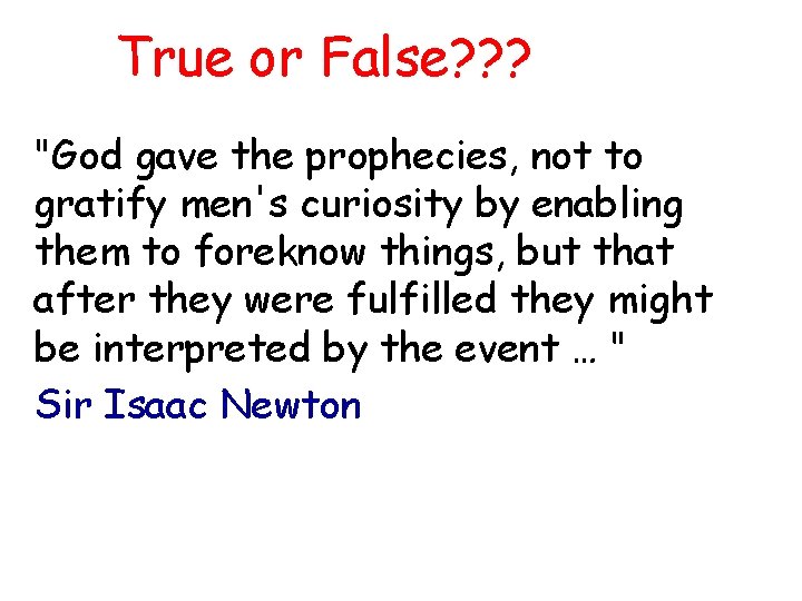 True or False? ? ? "God gave the prophecies, not to gratify men's curiosity