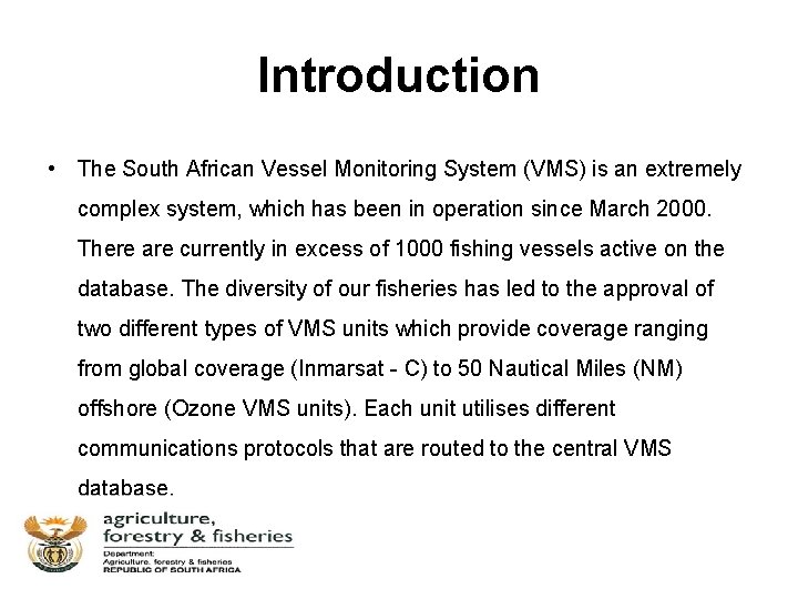 Introduction • The South African Vessel Monitoring System (VMS) is an extremely complex system,