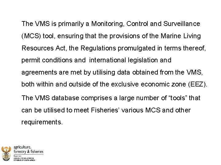 The VMS is primarily a Monitoring, Control and Surveillance (MCS) tool, ensuring that the