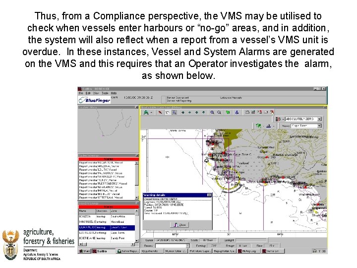 Thus, from a Compliance perspective, the VMS may be utilised to check when vessels