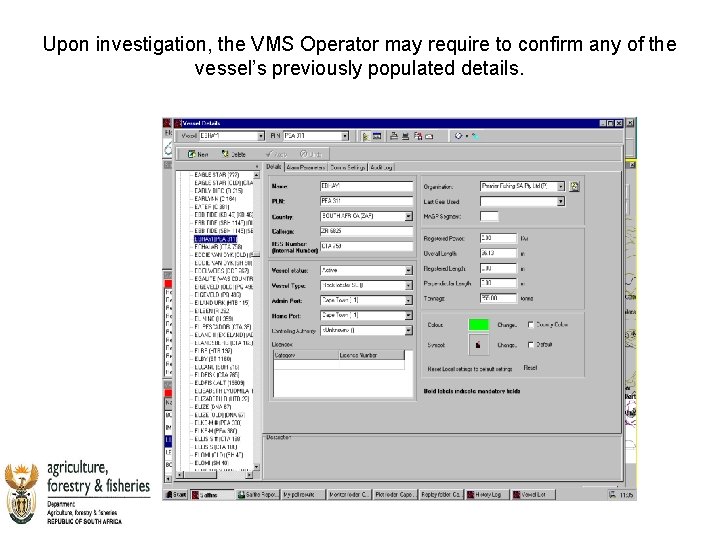 Upon investigation, the VMS Operator may require to confirm any of the vessel’s previously