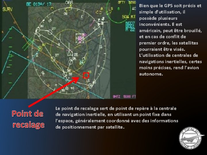 Bien que le GPS soit précis et simple d’utilisation, il possède plusieurs inconvénients. Il