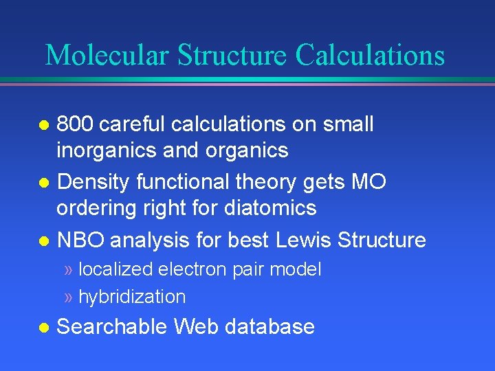 Molecular Structure Calculations 800 careful calculations on small inorganics and organics l Density functional