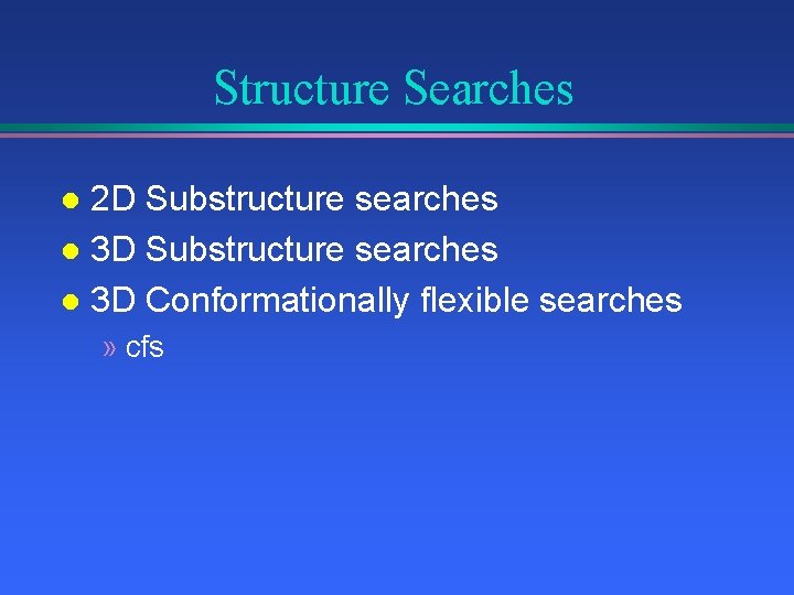 Structure Searches 2 D Substructure searches l 3 D Conformationally flexible searches l »