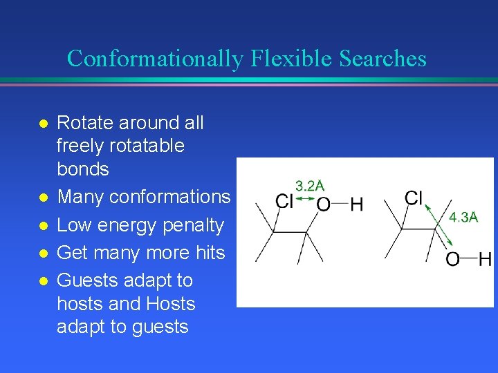 Conformationally Flexible Searches l l l Rotate around all freely rotatable bonds Many conformations