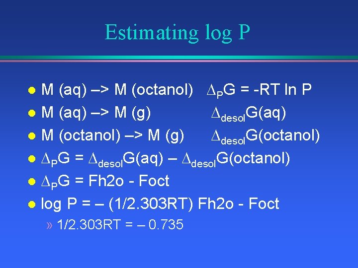 Estimating log P M (aq) –> M (octanol) PG = -RT ln P l