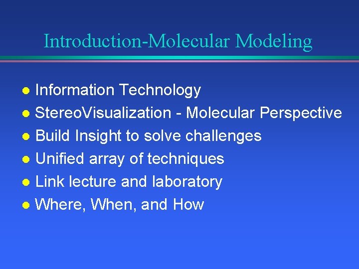 Introduction-Molecular Modeling Information Technology l Stereo. Visualization - Molecular Perspective l Build Insight to
