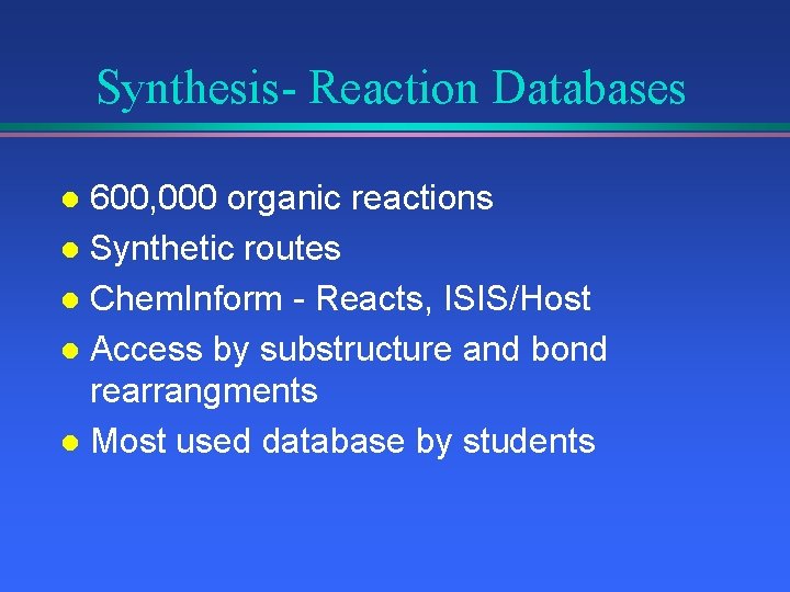Synthesis- Reaction Databases 600, 000 organic reactions l Synthetic routes l Chem. Inform -