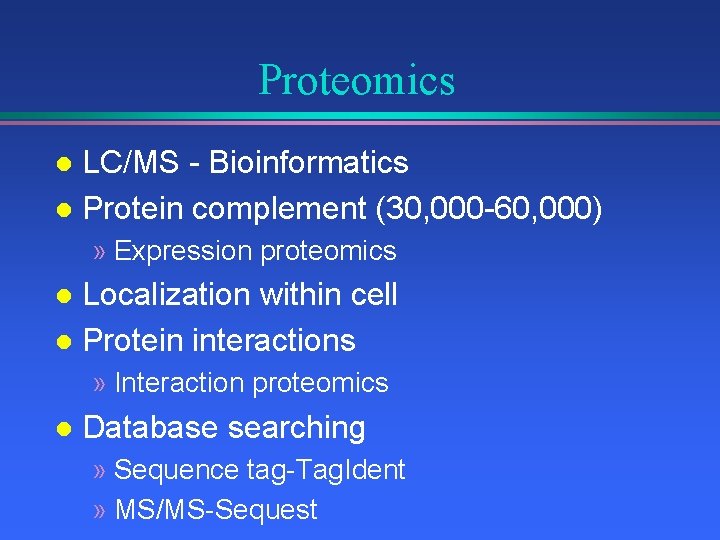 Proteomics LC/MS - Bioinformatics l Protein complement (30, 000 -60, 000) l » Expression