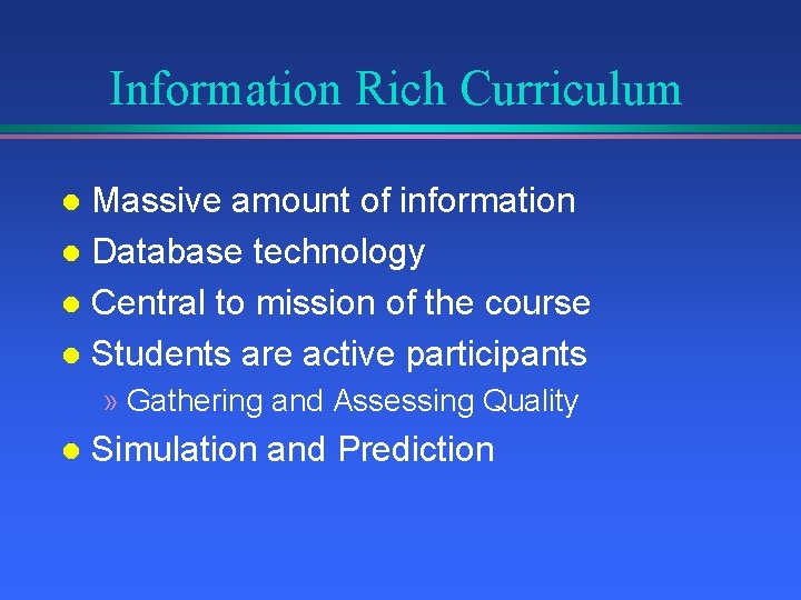 Information Rich Curriculum Massive amount of information l Database technology l Central to mission