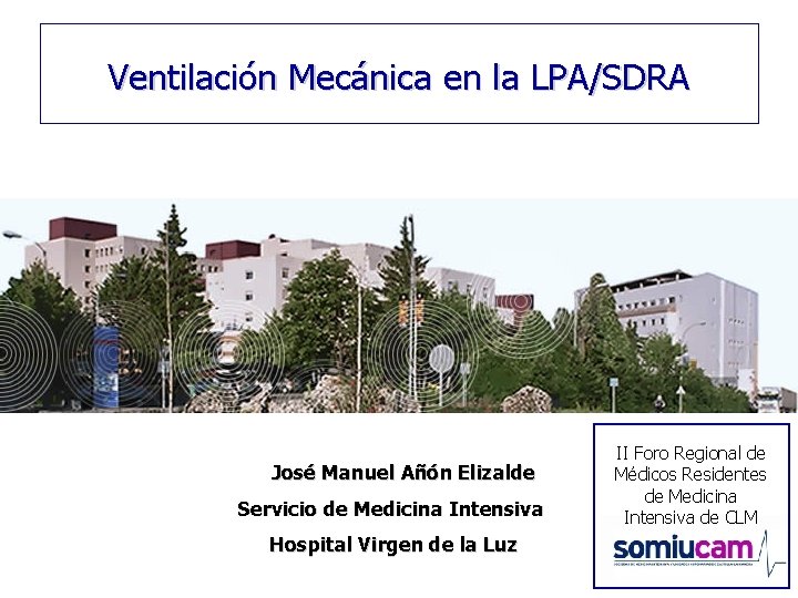 Ventilación Mecánica en la LPA/SDRA José Manuel Añón Elizalde Servicio de Medicina Intensiva Hospital