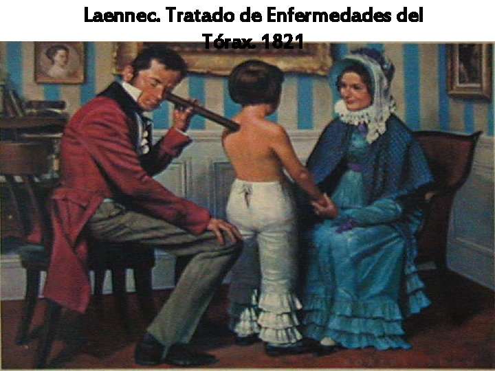 Laennec. Tratado de Enfermedades del Tórax. 1821 