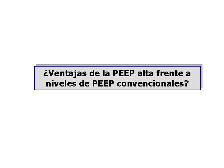 ¿Ventajas de la PEEP alta frente a niveles de PEEP convencionales? 