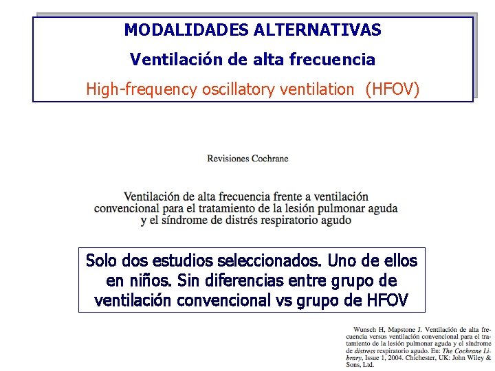 MODALIDADES ALTERNATIVAS Ventilación de alta frecuencia High-frequency oscillatory ventilation (HFOV) Solo dos estudios seleccionados.