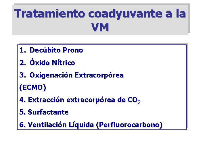 Tratamiento coadyuvante a la VM 1. Decúbito Prono 2. Óxido Nítrico 3. Oxigenación Extracorpórea
