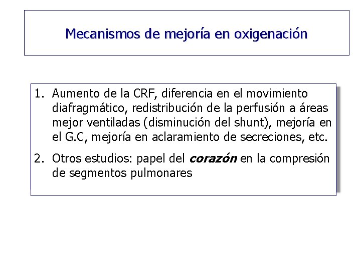 Mecanismos de mejoría en oxigenación 1. Aumento de la CRF, diferencia en el movimiento