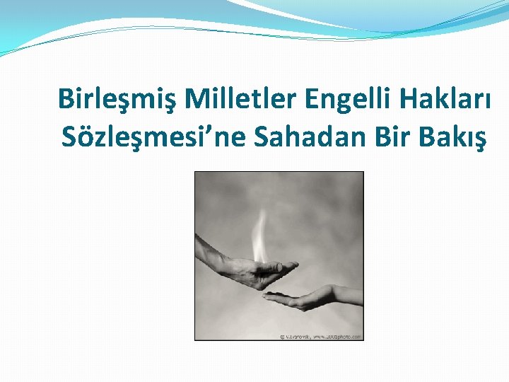 Birleşmiş Milletler Engelli Hakları Sözleşmesi’ne Sahadan Bir Bakış 