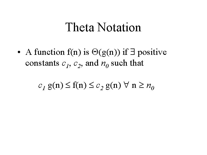 Theta Notation • A function f(n) is (g(n)) if positive constants c 1, c