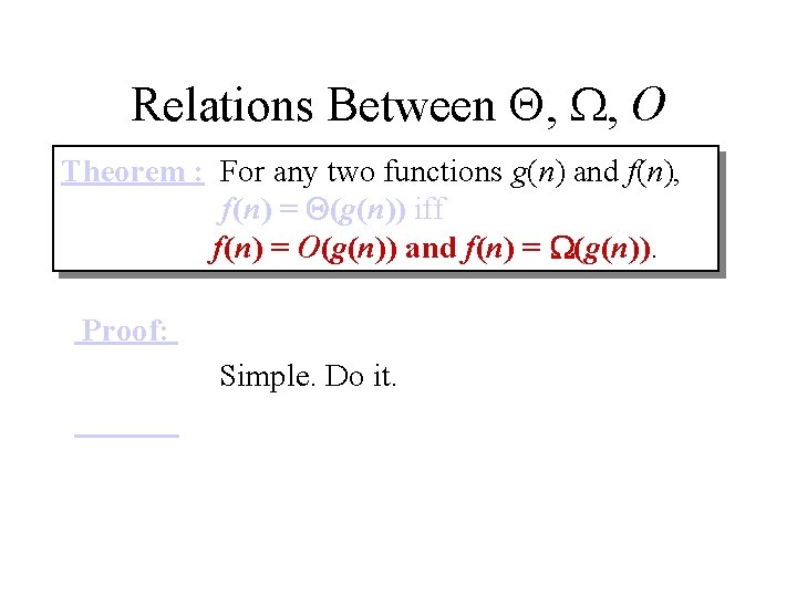Relations Between , , O Theorem : For any two functions g(n) and f(n),