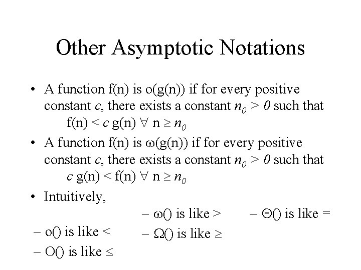 Other Asymptotic Notations • A function f(n) is o(g(n)) if for every positive constant