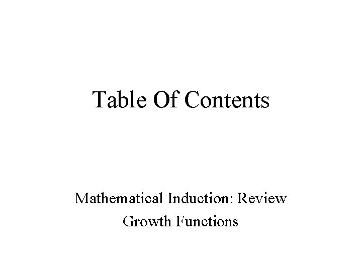 Table Of Contents Mathematical Induction: Review Growth Functions 