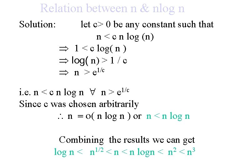 Relation between n & nlog n Solution: let c> 0 be any constant such