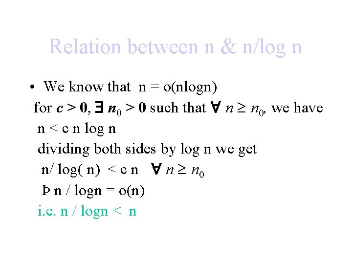 Relation between n & n/log n • We know that n = o(nlogn) for