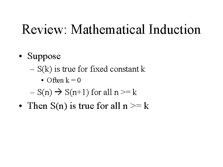 Review: Mathematical Induction • Suppose – S(k) is true for fixed constant k •