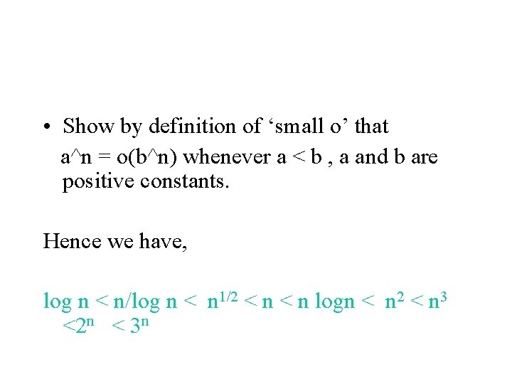  • Show by definition of ‘small o’ that a^n = o(b^n) whenever a