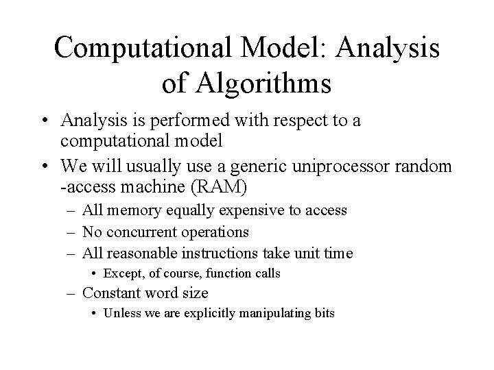 Computational Model: Analysis of Algorithms • Analysis is performed with respect to a computational