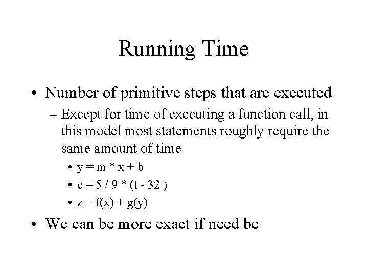 Running Time • Number of primitive steps that are executed – Except for time