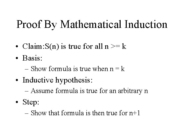 Proof By Mathematical Induction • Claim: S(n) is true for all n >= k