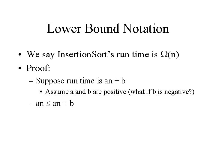 Lower Bound Notation • We say Insertion. Sort’s run time is (n) • Proof: