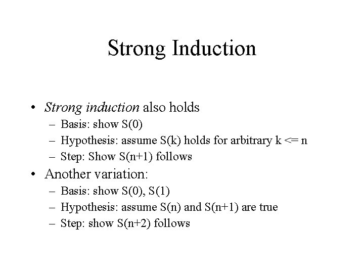 Strong Induction • Strong induction also holds – Basis: show S(0) – Hypothesis: assume