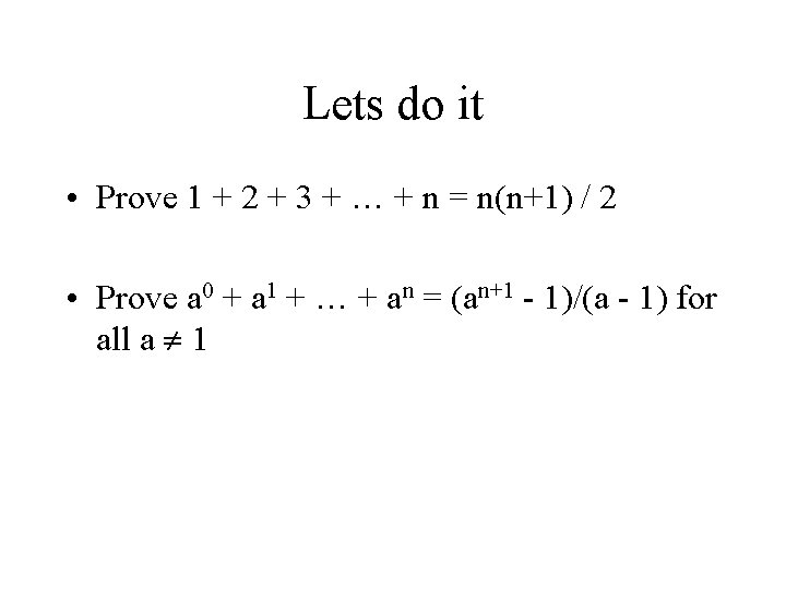 Lets do it • Prove 1 + 2 + 3 + … + n