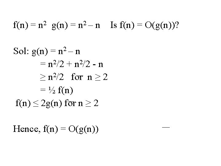 f(n) = n 2 g(n) = n 2 – n Sol: g(n) = n